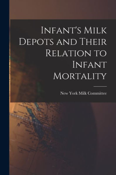 Infant's Milk Depots And Their Relation To Infant Mortality - 9781014155603