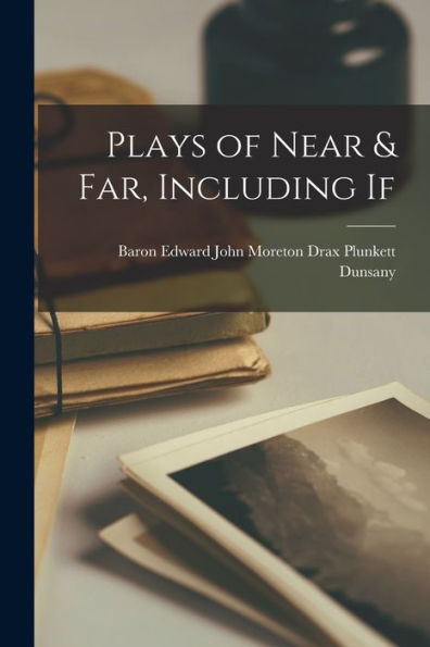 Plays Of Near & Far, Including If