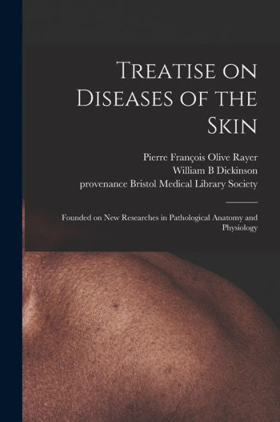 Treatise On Diseases Of The Skin: Founded On New Researches In Pathological Anatomy And Physiology