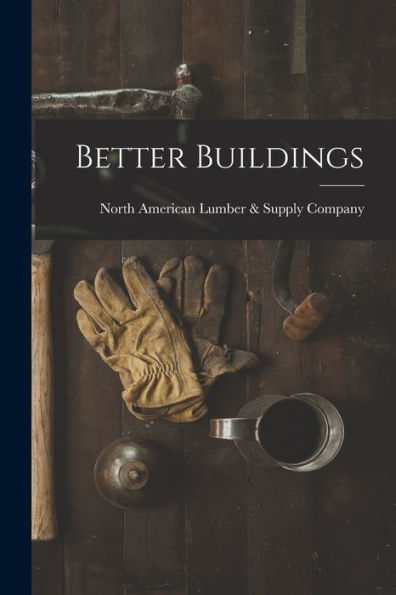 Better Buildings [Microform]