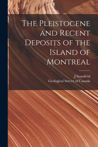 The Pleistocene And Recent Deposits Of The Island Of Montreal [Microform]