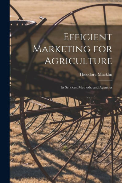 Efficient Marketing For Agriculture: Its Services, Methods, And Agencies