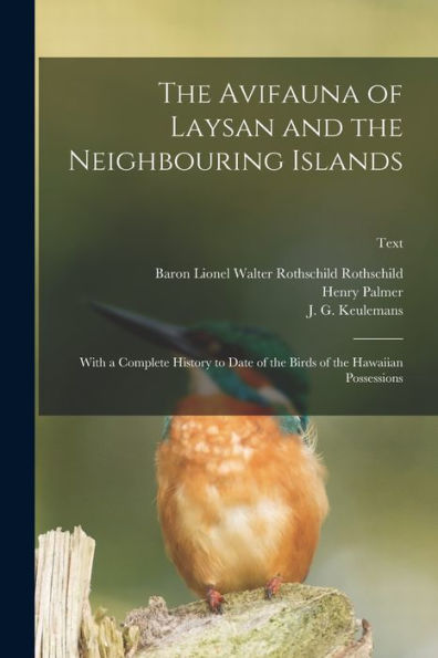 The Avifauna Of Laysan And The Neighbouring Islands: With A Complete History To Date Of The Birds Of The Hawaiian Possessions; Text
