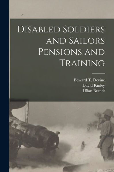 Disabled Soldiers And Sailors Pensions And Training [Microform]