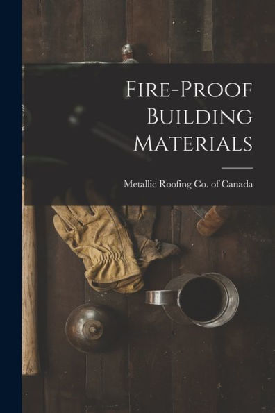 Fire-Proof Building Materials [Microform]