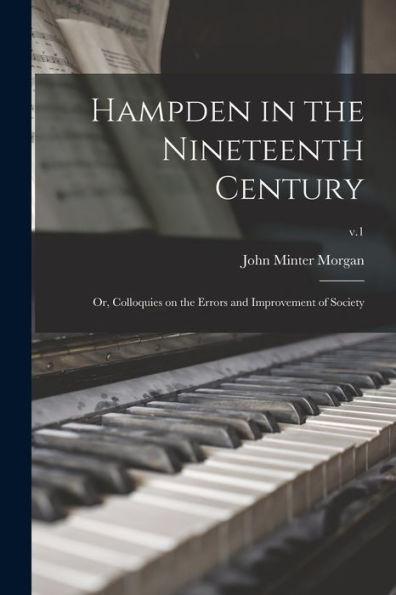 Hampden In The Nineteenth Century; Or, Colloquies On The Errors And Improvement Of Society; V.1