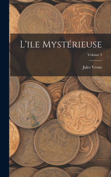 L'Ile Mystérieuse; Volume 3 (French Edition)