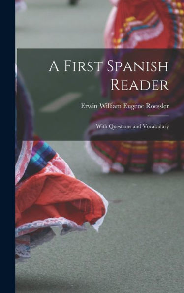 A First Spanish Reader: With Questions And Vocabulary