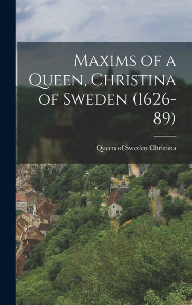 Maxims Of A Queen, Christina Of Sweden (1626-89)