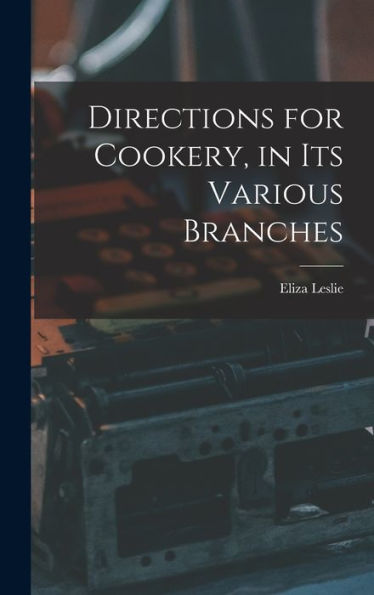 Directions For Cookery, In Its Various Branches