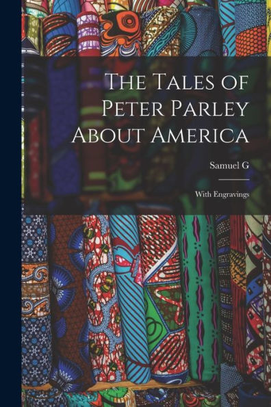 The Tales Of Peter Parley About America: With Engravings