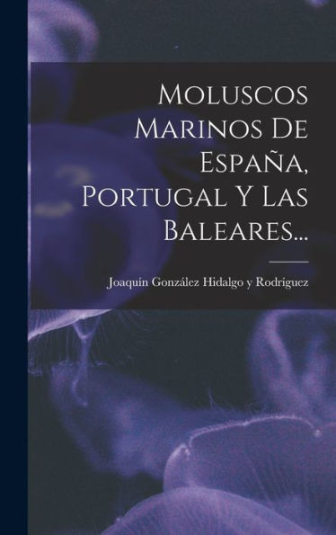 Moluscos Marinos De España, Portugal Y Las Baleares... (Spanish Edition) - 9781016873031