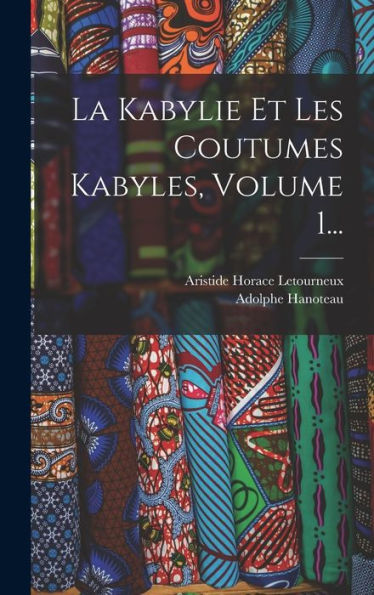 La Kabylie Et Les Coutumes Kabyles, Volume 1... (French Edition) - 9781016873048