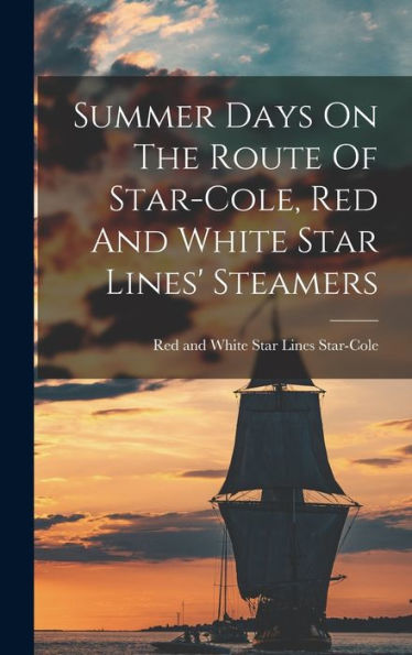 Summer Days On The Route Of Star-Cole, Red And White Star Lines' Steamers