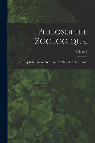 Philosophie Zoologique.; Volume 1 - 9781016877343