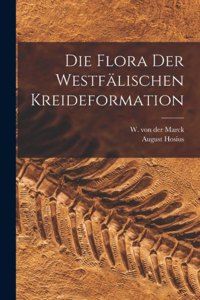 Die Flora Der Westfälischen Kreideformation (German Edition)