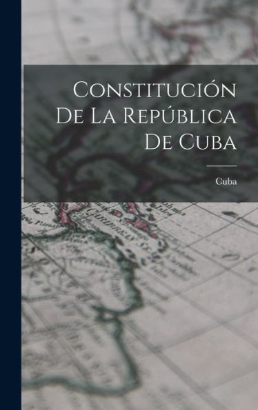 Constitución De La República De Cuba (Spanish Edition) - 9781016980319