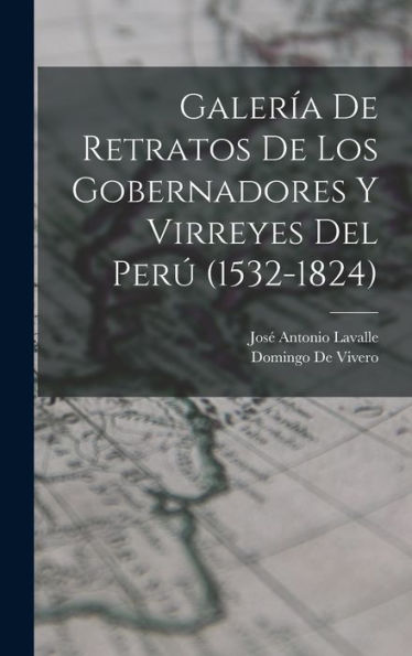 Galería De Retratos De Los Gobernadores Y Virreyes Del Perú (1532-1824) (Spanish Edition)