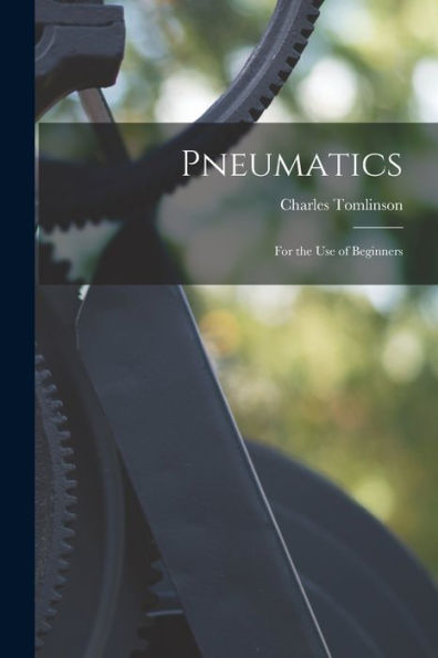 Pneumatics: For The Use Of Beginners