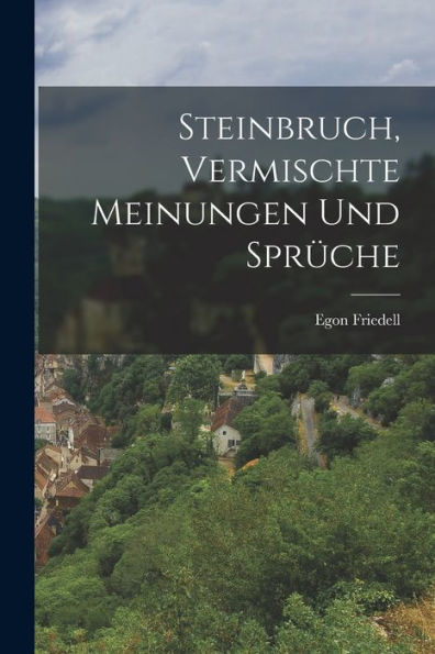 Steinbruch, Vermischte Meinungen Und Sprüche (German Edition)