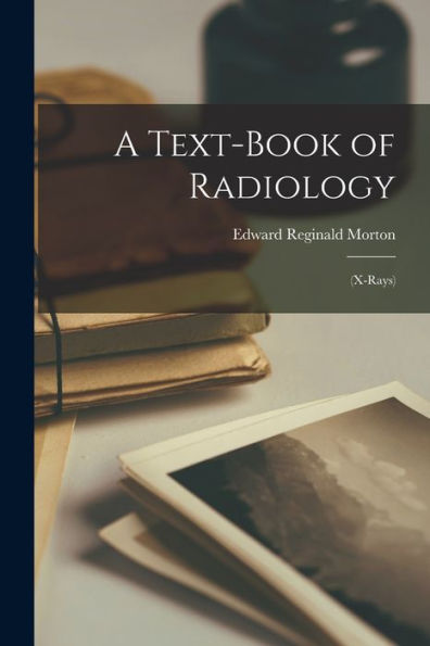 A Text-Book Of Radiology: (X-Rays)