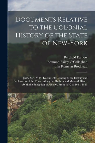 Documents Relative To The Colonial History Of The State Of New-York: [New Ser., V. 2]. Documents Relating To The History And Settlements Of The Towns ... Exception Of Albany), From 1630 To 1684, 1881