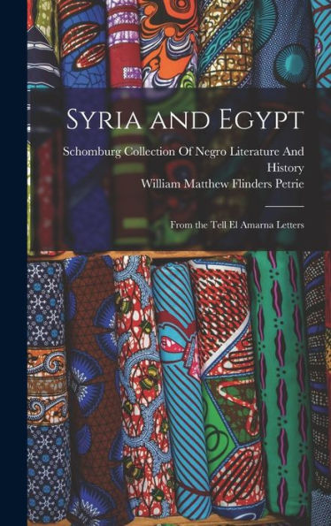 Syria And Egypt: From The Tell El Amarna Letters - 9781016982375