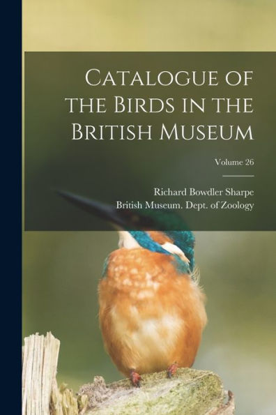 Catalogue Of The Birds In The British Museum; Volume 26 - 9781016986137