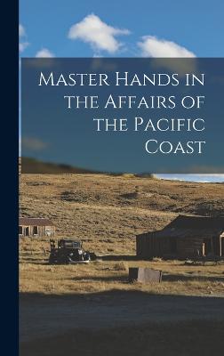 Master Hands In The Affairs Of The Pacific Coast