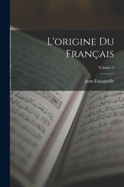 L'Origine Du Français; Volume 3 (French Edition) - 9781016987585