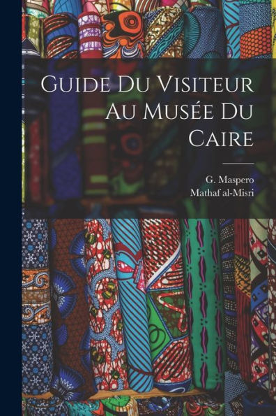 Guide Du Visiteur Au Musée Du Caire (French Edition)