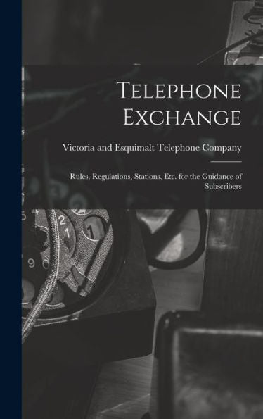 Telephone Exchange: Rules, Regulations, Stations, Etc. For The Guidance Of Subscribers