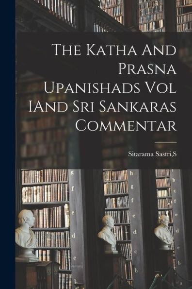The Katha And Prasna Upanishads Vol Iand Sri Sankaras Commentar