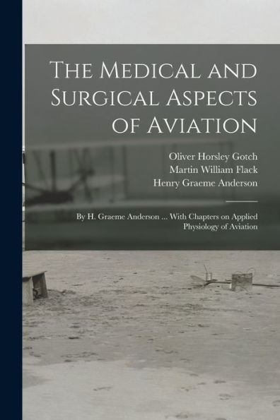 The Medical And Surgical Aspects Of Aviation; By H. Graeme Anderson ... With Chapters On Applied Physiology Of Aviation