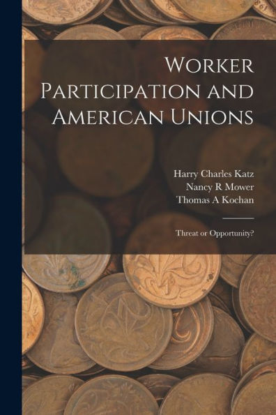 Worker Participation And American Unions: Threat Or Opportunity?