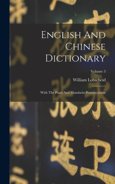 English And Chinese Dictionary: With The Punti And Mandarin Pronunciation; Volume 3