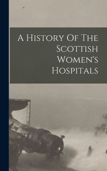A History Of The Scottish Women's Hospitals