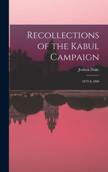 Recollections Of The Kabul Campaign: 1879 & 1880