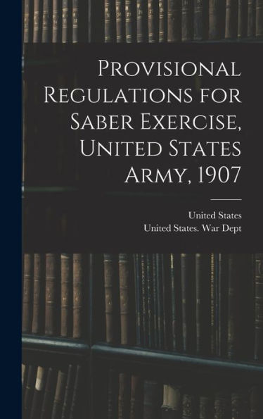 Provisional Regulations For Saber Exercise, United States Army, 1907