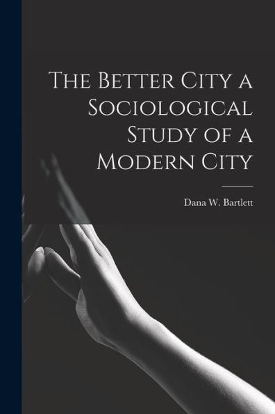 The Better City A Sociological Study Of A Modern City
