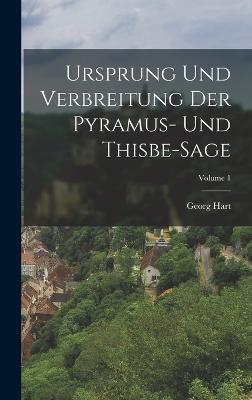 Ursprung Und Verbreitung Der Pyramus- Und Thisbe-Sage; Volume 1 (German Edition) - 9781017165906