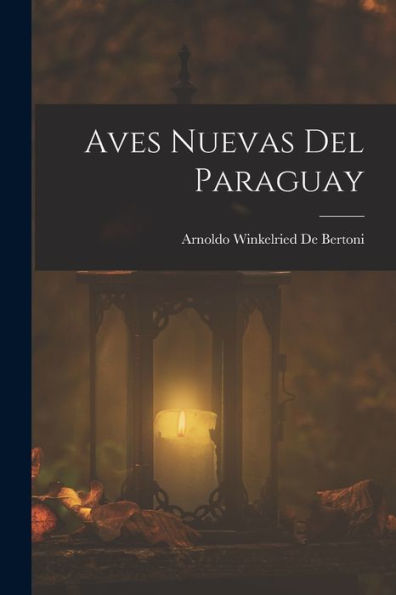 Aves Nuevas Del Paraguay (Spanish Edition) - 9781017166279