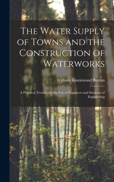 The Water Supply Of Towns And The Construction Of Waterworks: A Practical Treatise For The Use Of Engineers And Students Of Engineering - 9781017166583