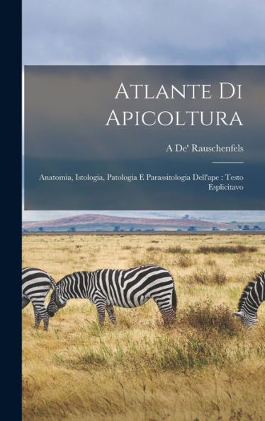 Atlante Di Apicoltura: Anatomia, Istologia, Patologia E Parassitologia Dell'Ape: Testo Esplicitavo (Italian Edition) - 9781017168099