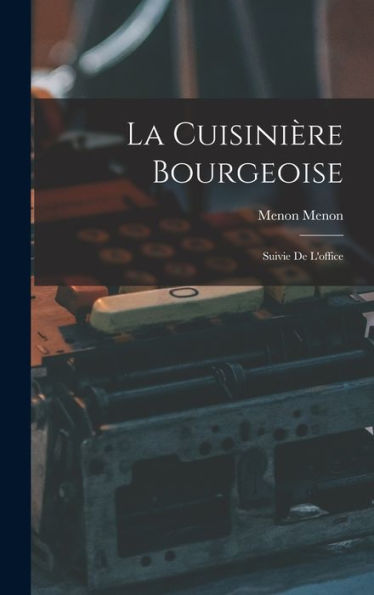 La Cuisinière Bourgeoise: Suivie De L'Office (French Edition) - 9781017168488