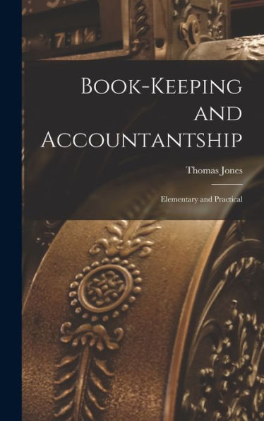 Book-Keeping And Accountantship: Elementary And Practical