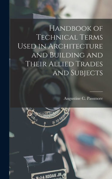 Handbook Of Technical Terms Used In Architecture And Building And Their Allied Trades And Subjects - 9781017169256