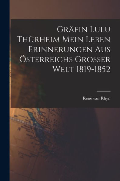 Gräfin Lulu Thürheim Mein Leben Erinnerungen Aus Österreichs Grosser Welt 1819-1852 (German Edition) - 9781017169751