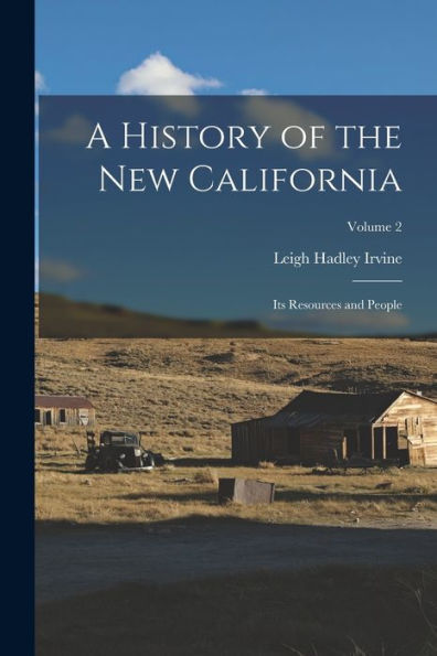 A History Of The New California: Its Resources And People; Volume 2 - 9781017170207
