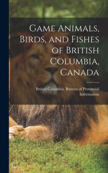 Game Animals, Birds, And Fishes Of British Columbia, Canada - 9781017170221